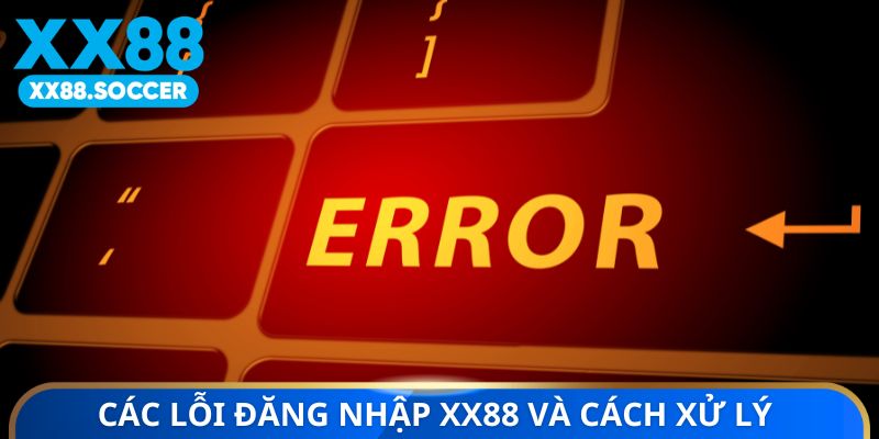 Các lỗi đăng nhập XX88 và cách xử lý