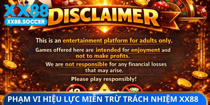 Phạm vi hiệu lực miễn trừ trách nhiệm XX88